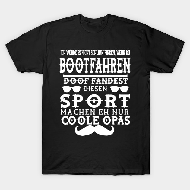 Boot Opa Motorboot Segelboot Kapitän Spruch T-Shirt by FindYourFavouriteDesign